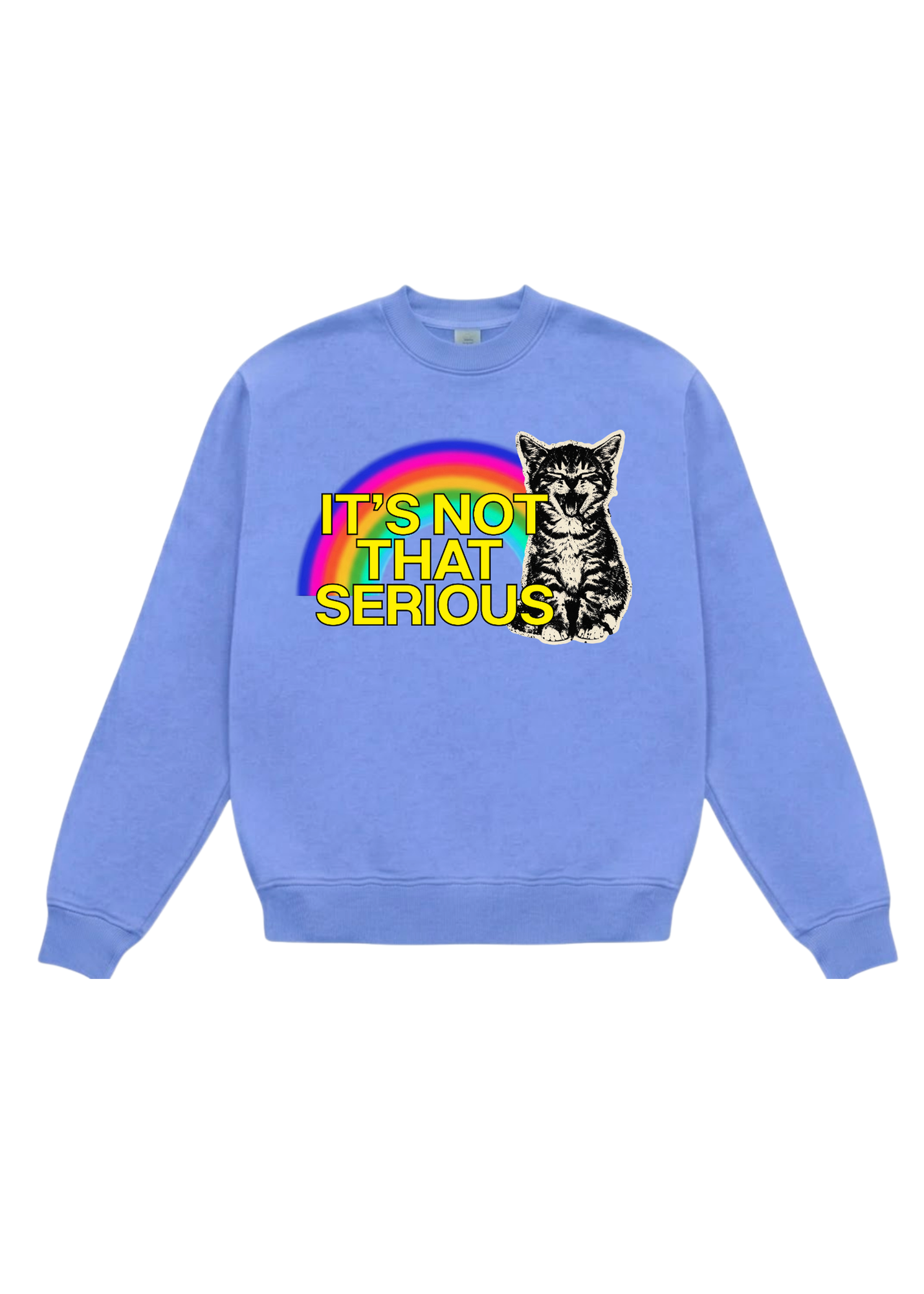 Blue crewneck with a rainbow and cat graphic and yellow text that reads ITS NOT THAT SERIOUS in yellow with a black outline on a white background