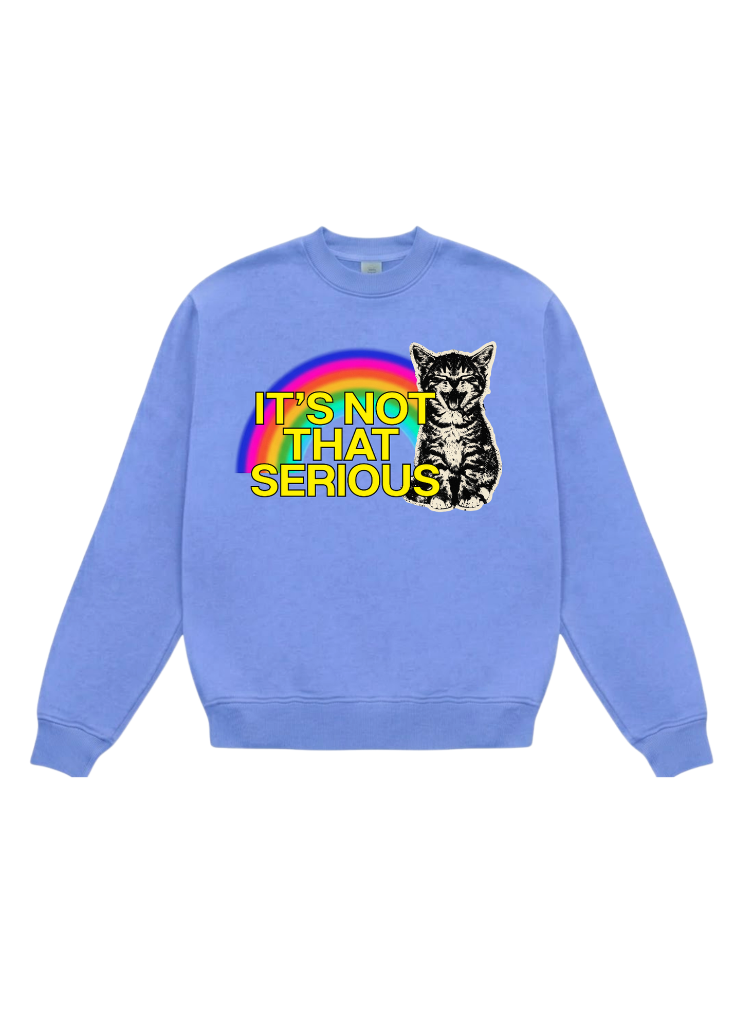 Blue crewneck with a rainbow and cat graphic and yellow text that reads ITS NOT THAT SERIOUS in yellow with a black outline on a white background