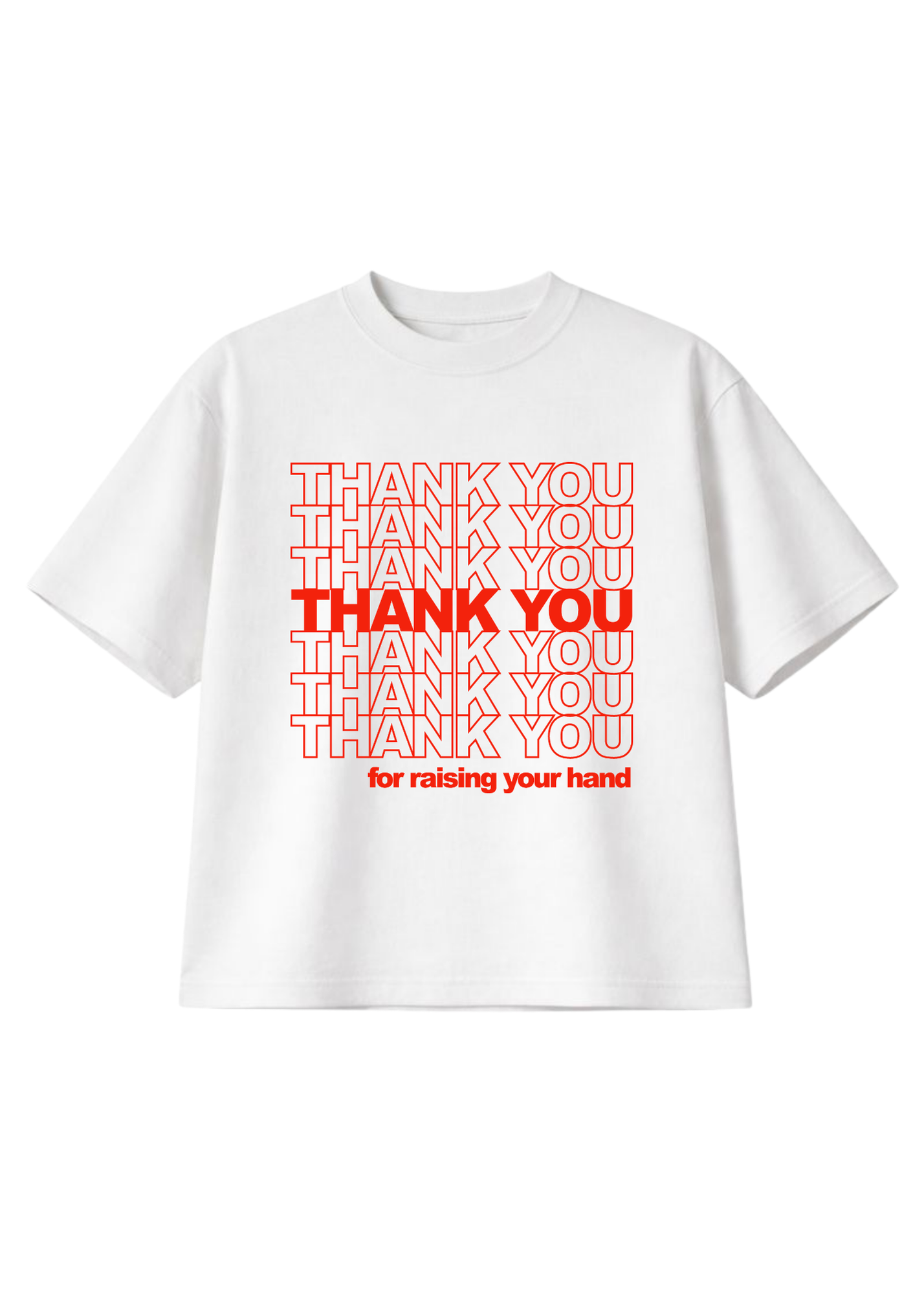 White short sleeve graphic tee with red text that reads THANK YOU for raising your hand, flat lay frontal view