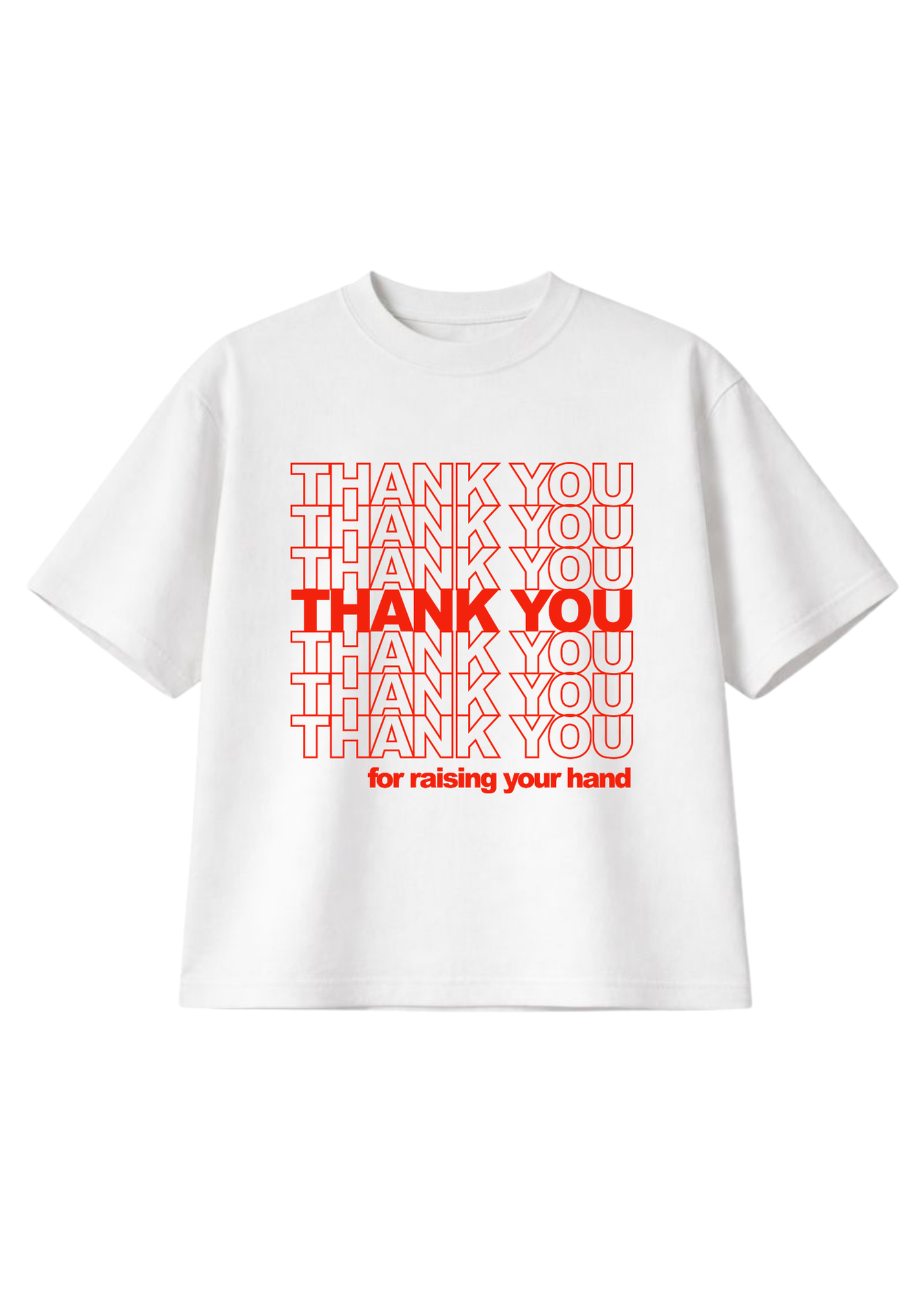 White short sleeve graphic tee with red text that reads THANK YOU for raising your hand, flat lay frontal view