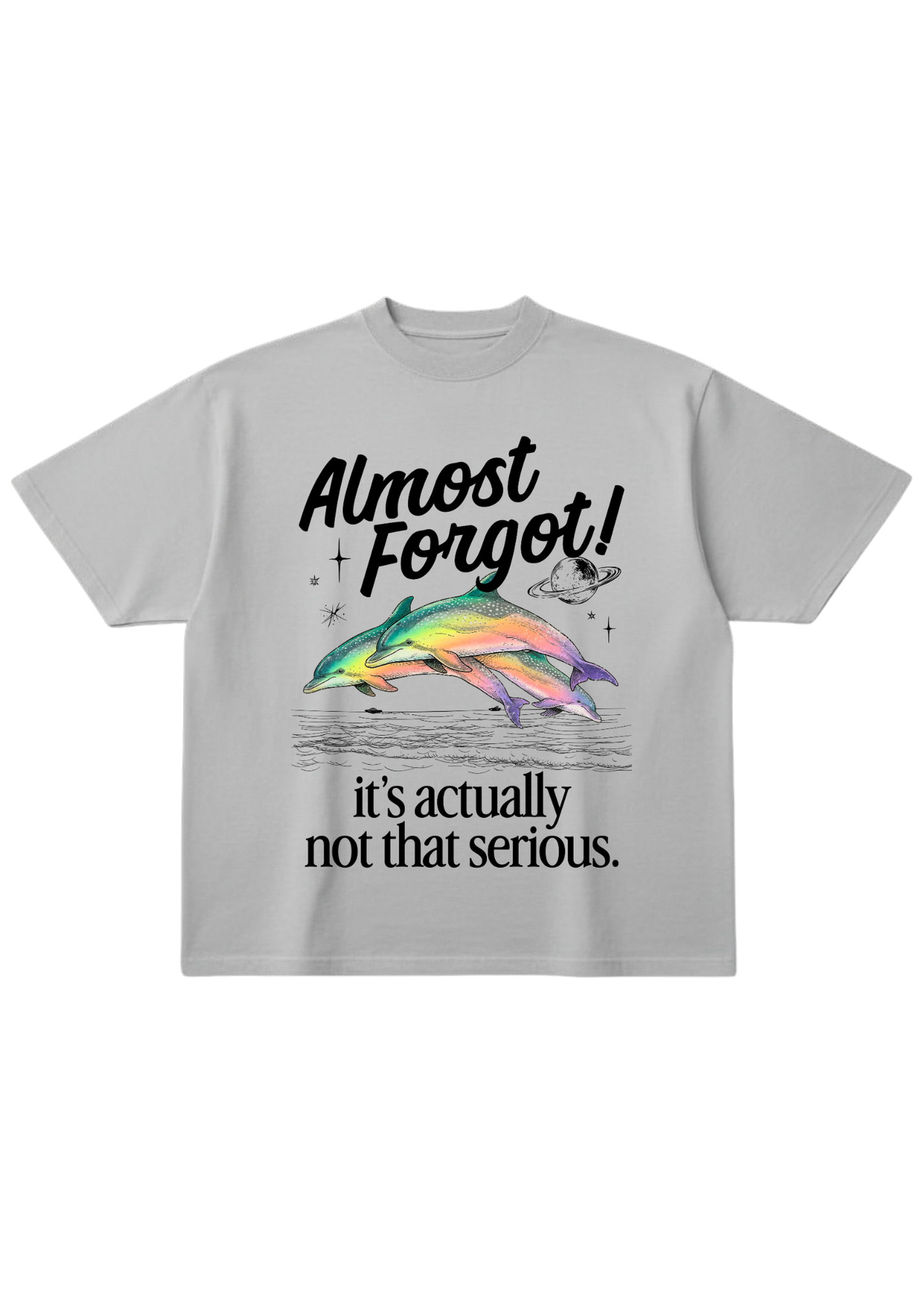 Gray oversized short sleeve shirt with a colorful dolphin graphic and 'Almost Forgot! it's not that serious." text on a white background, flat lay frontal view