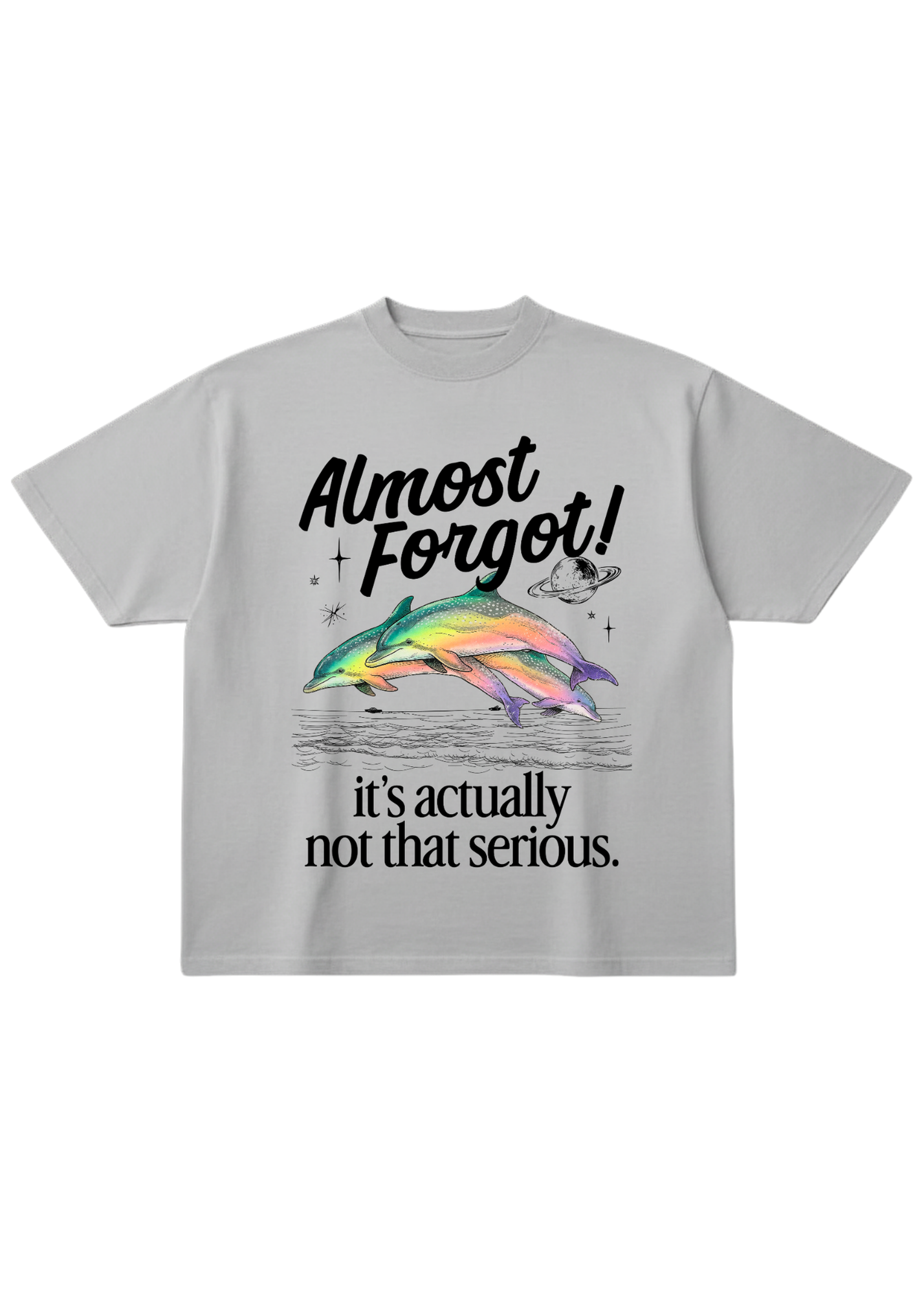 Gray oversized short sleeve shirt with a colorful dolphin graphic and 'Almost Forgot! it's not that serious." text on a white background, flat lay frontal view