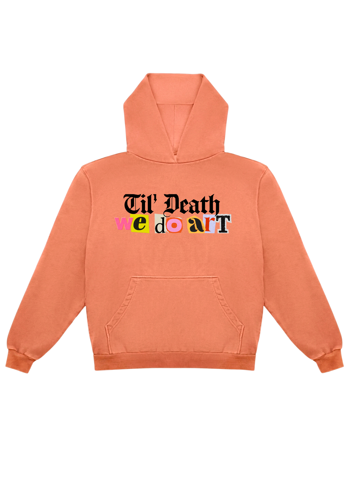 Orange hoodie with 'Til' Death we do art' text in color writing, flat lay frontal view