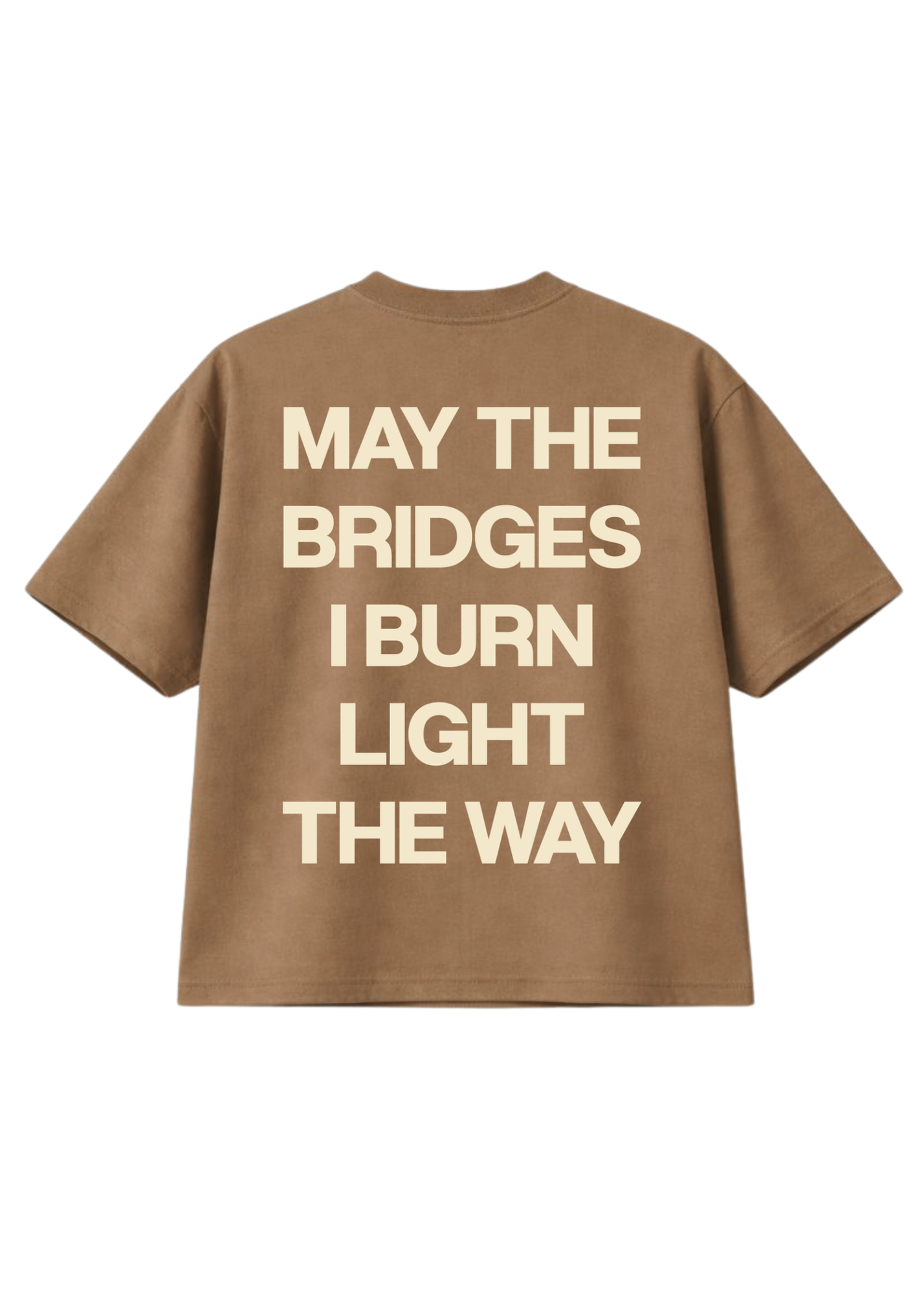 Brown short sleeve shirt with 'MAY THE BRIDGES I BURN LIGHT THE WAY' text on the back in cream on a white background, flay lay back view