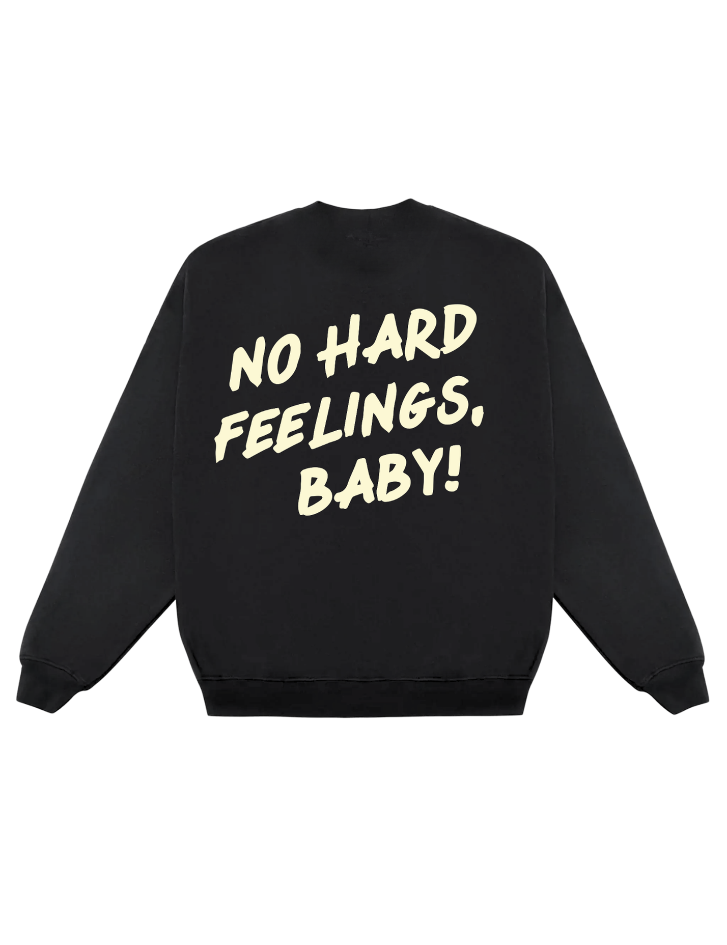 Black sweatshirt with yellow text 'NO HARD FEELINGS, BABY!' on a white background, flat lay back view