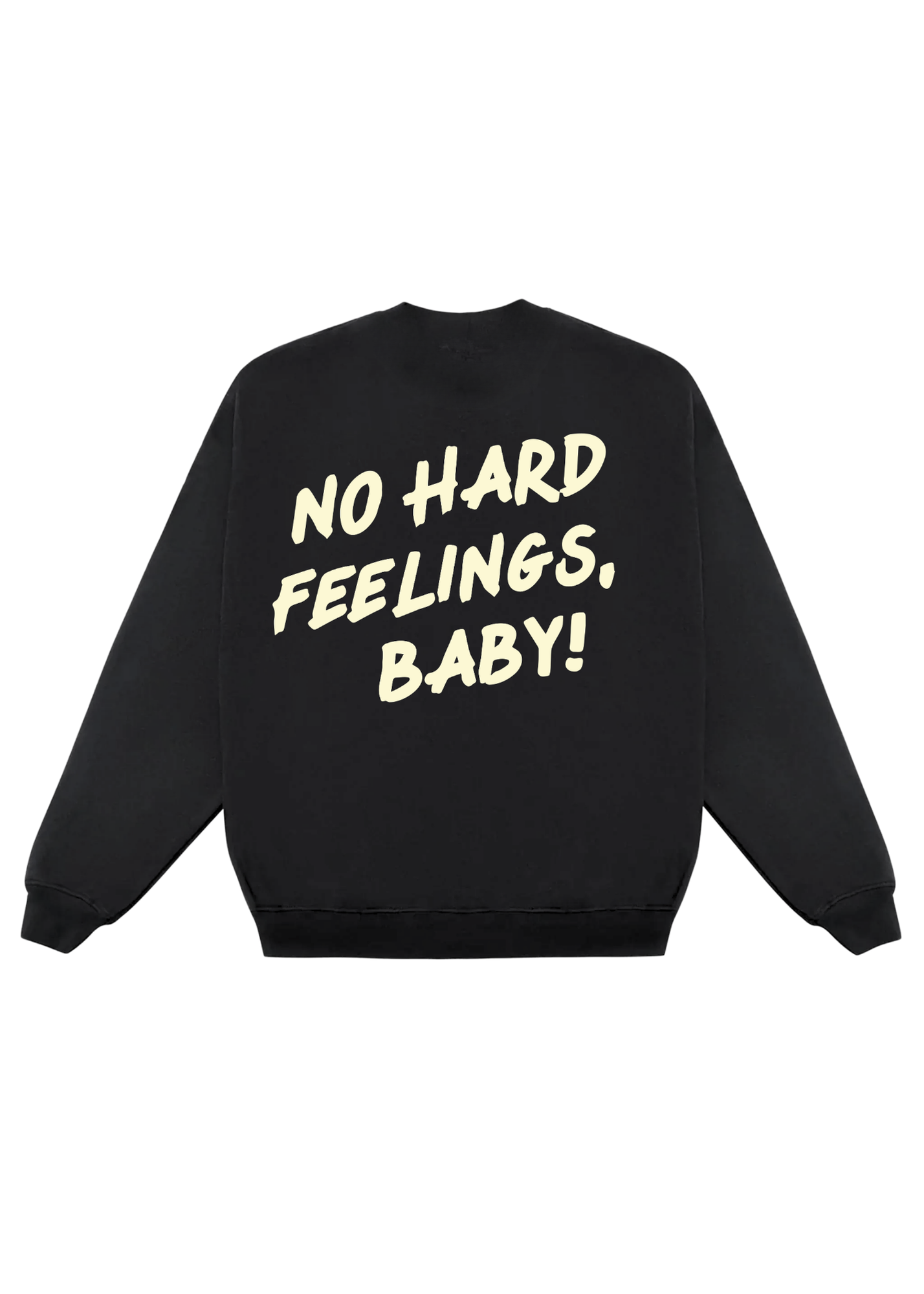 Black sweatshirt with yellow text 'NO HARD FEELINGS, BABY!' on a white background, flat lay back view