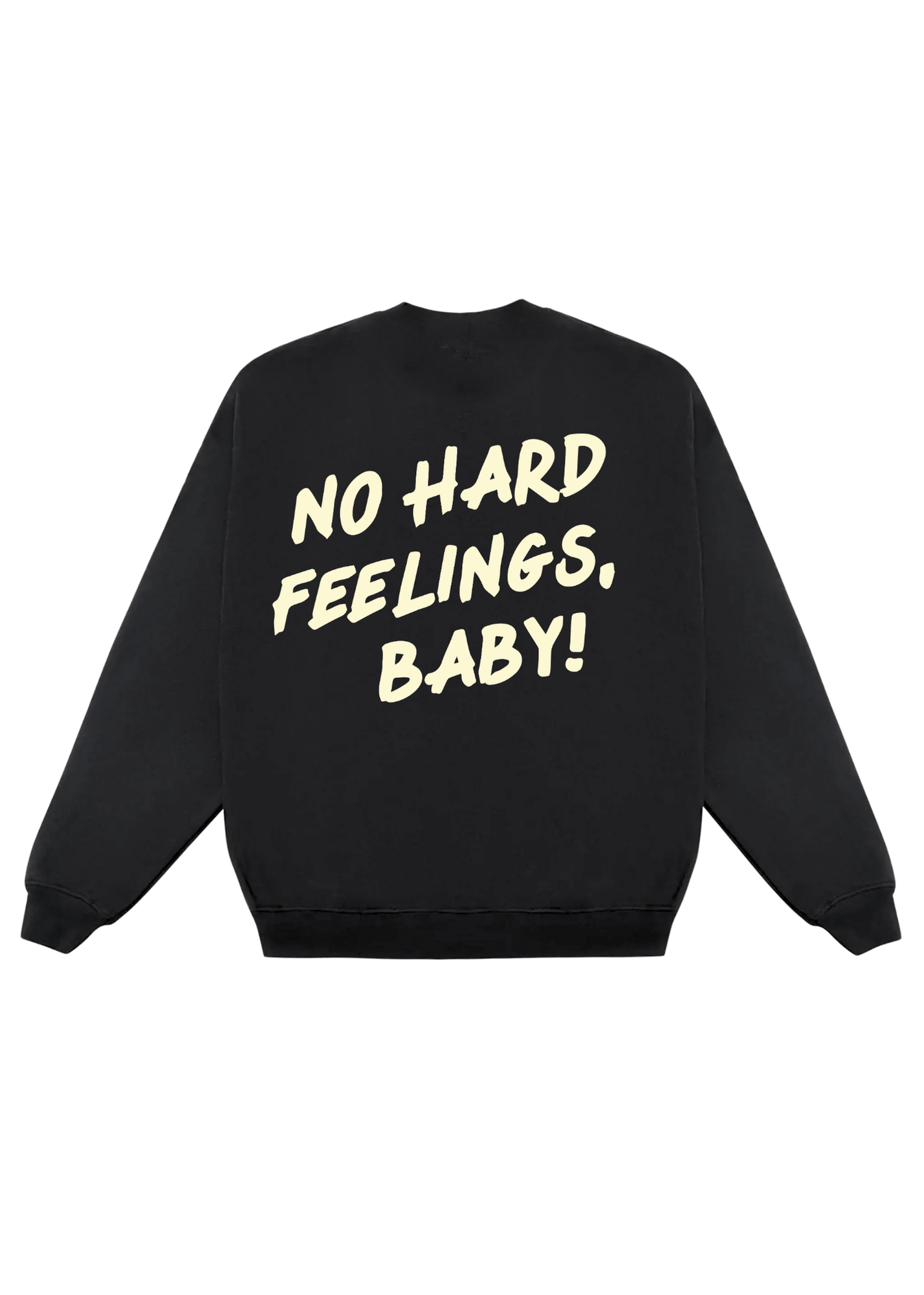 Black sweatshirt with yellow text 'NO HARD FEELINGS, BABY!' on a white background, flat lay back view