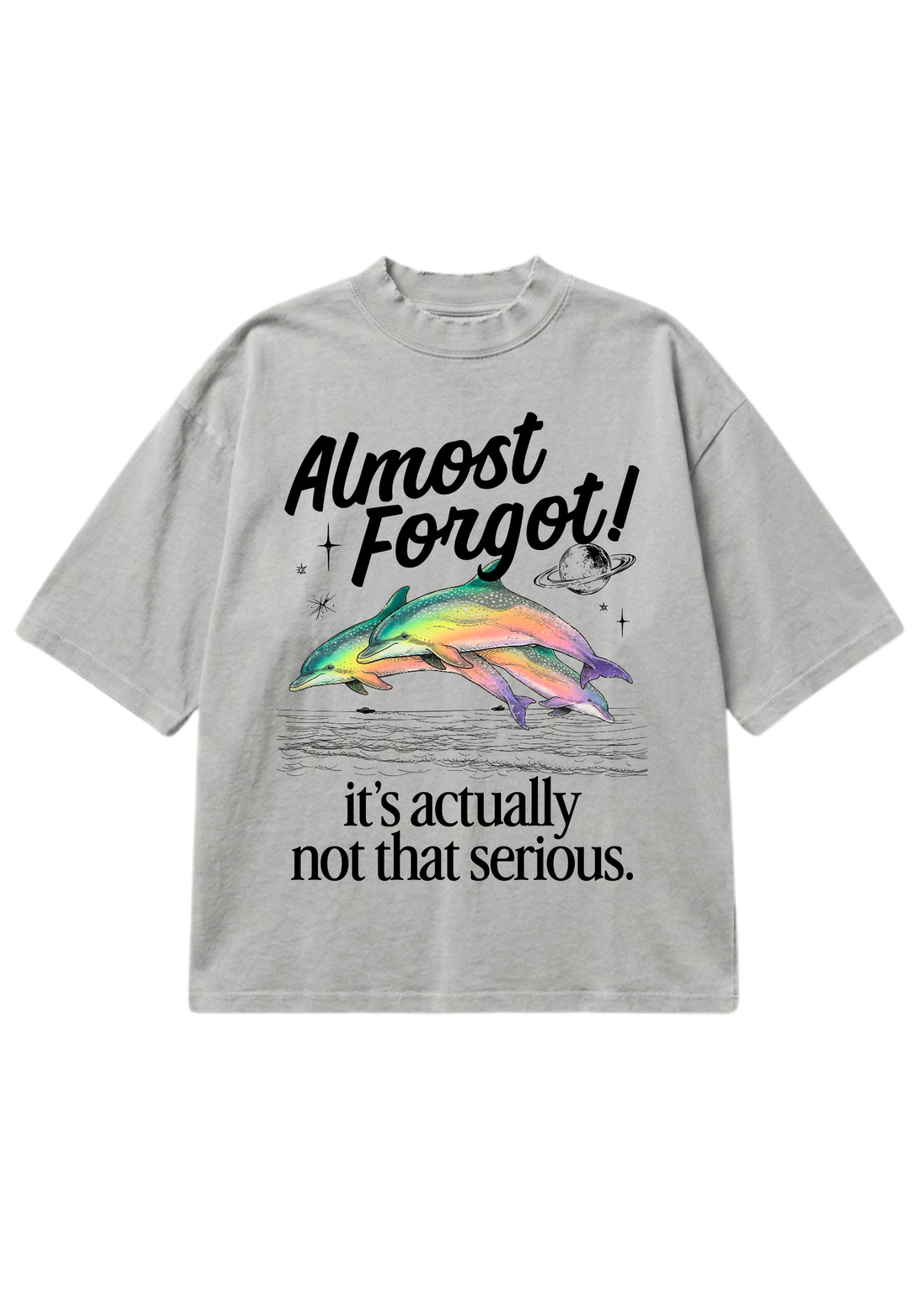 Gray oversized short sleeve shirt with a colorful dolphin graphic and 'Almost Forgot! it's not that serious." text on a white background, flat lay frontal view