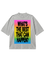A light gray short-sleeve t-shirt with a colorful graphic on the front. The graphic features a vibrant rainbow gradient background with the text 'WHAT'S THE BEST THAT CAN HAPPEN?' printed in bold black capital letters. flat lay frontal view
