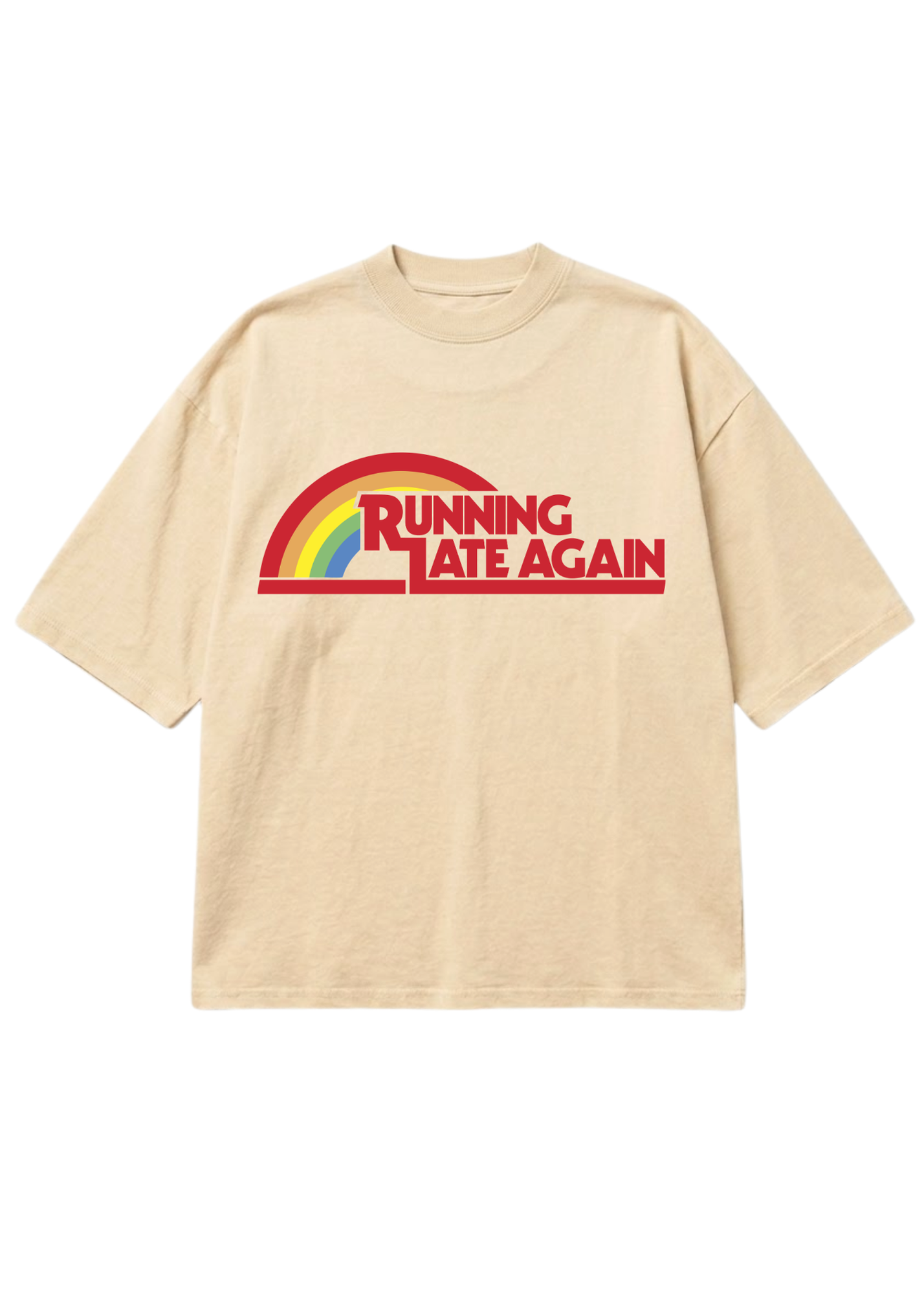 A beige short-sleeve t-shirt with a red and rainbow graphic on the chest that reads 'RUNNING LATE AGAIN'