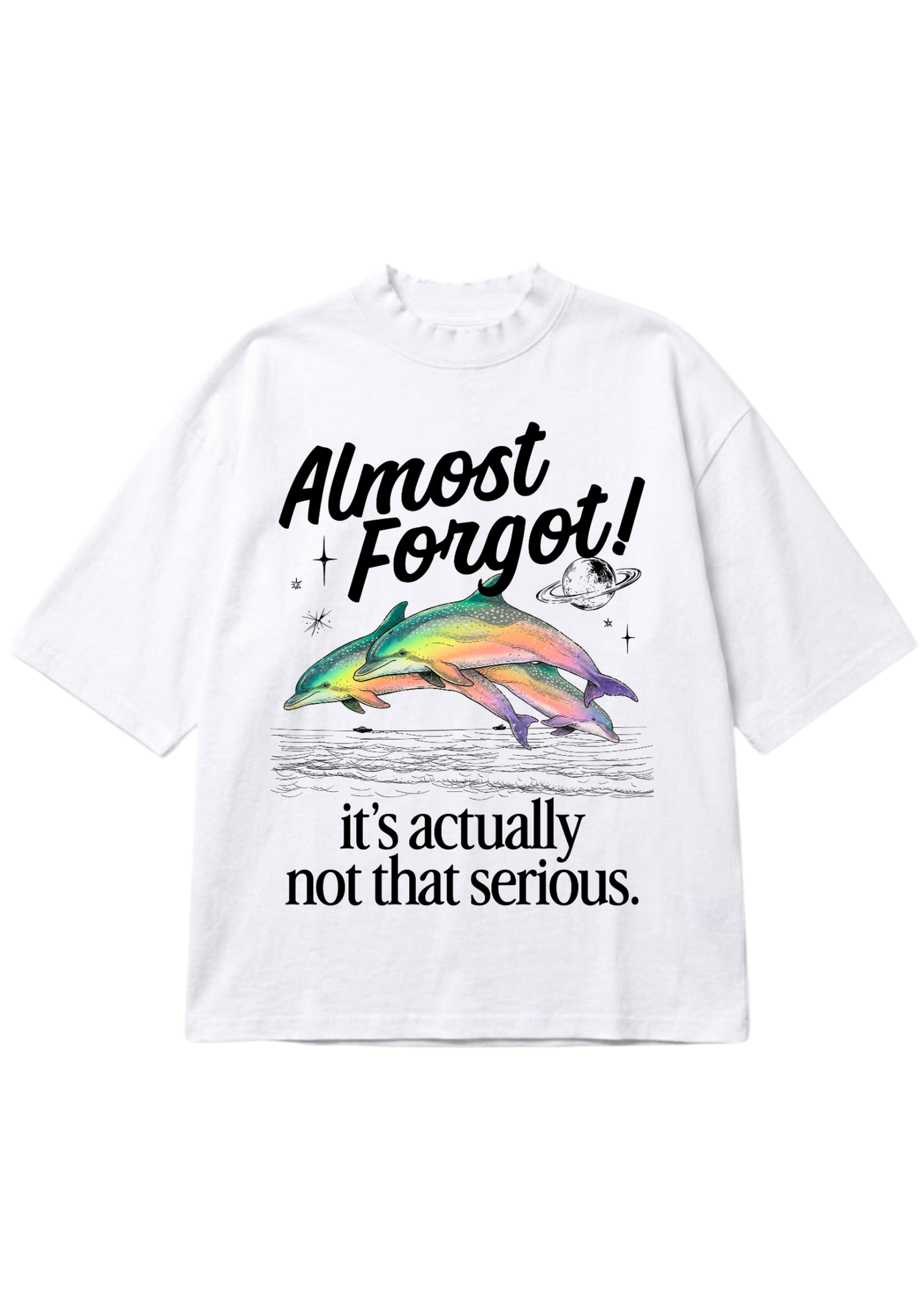 A white short-sleeve t-shirt with a graphic print featuring two colorful dolphins, a small planet, and the text 'Almost Forgot! it's actually not that serious.' on a plain white background