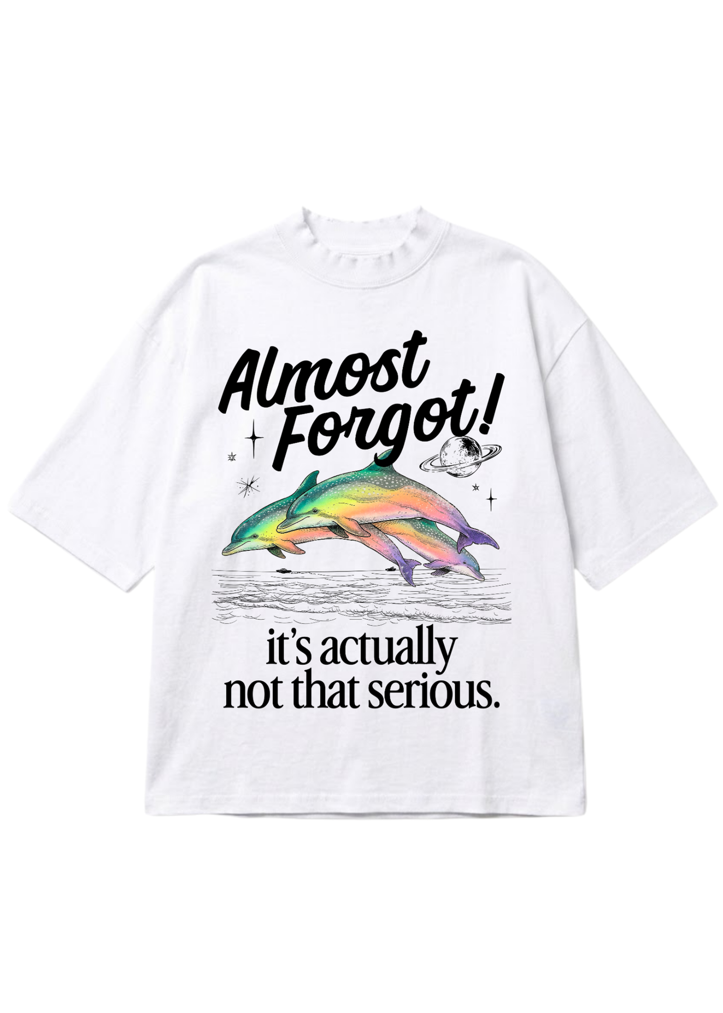 A white short-sleeve t-shirt with a graphic print featuring two colorful dolphins, a small planet, and the text 'Almost Forgot! it's actually not that serious.' on a plain white background