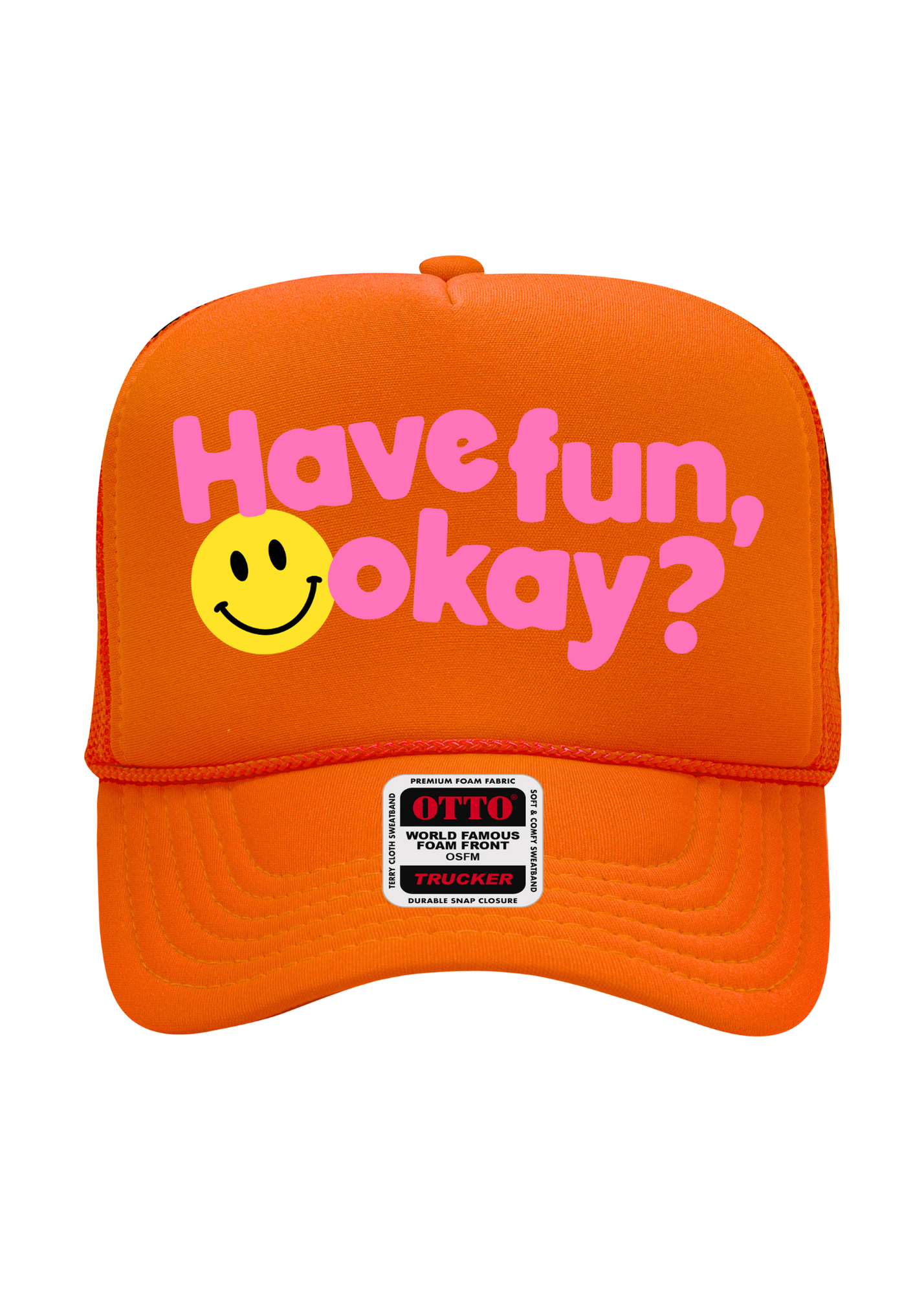 Bright orange trucker cap with pink text reading 'Have fun, okay?' and a yellow smiley face graphic on the front, plus an OTTO brand patch on the brim, shown on a plain white background.