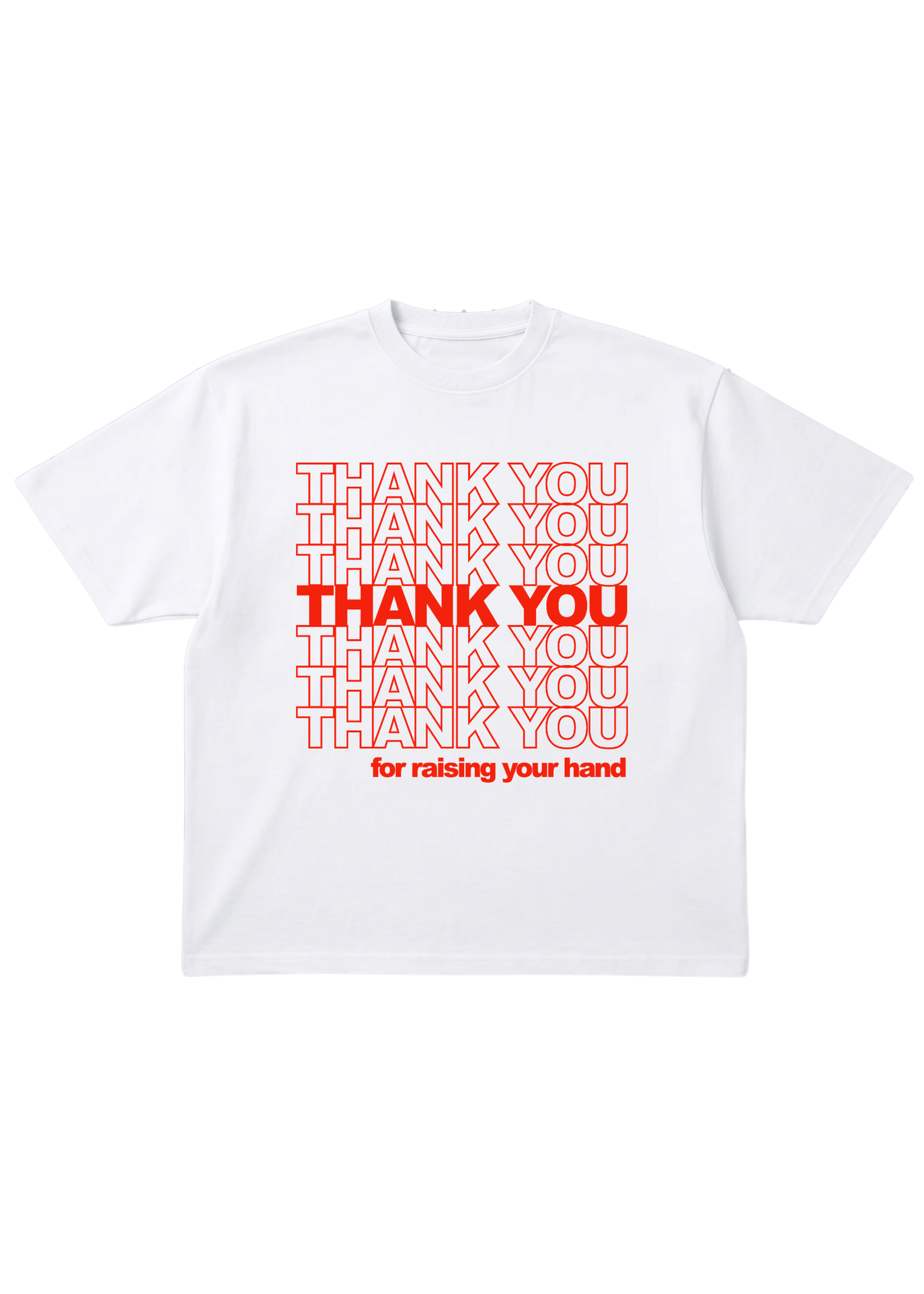 White short sleeve graphic tee with red text that reads THANK YOU for raising your hand, flat lay frontal view