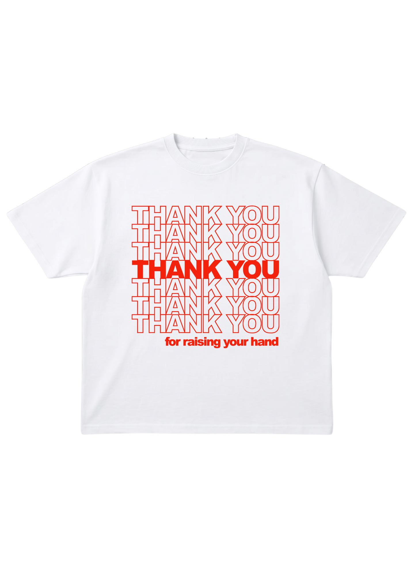 White short sleeve graphic tee with red text that reads THANK YOU for raising your hand, flat lay frontal view