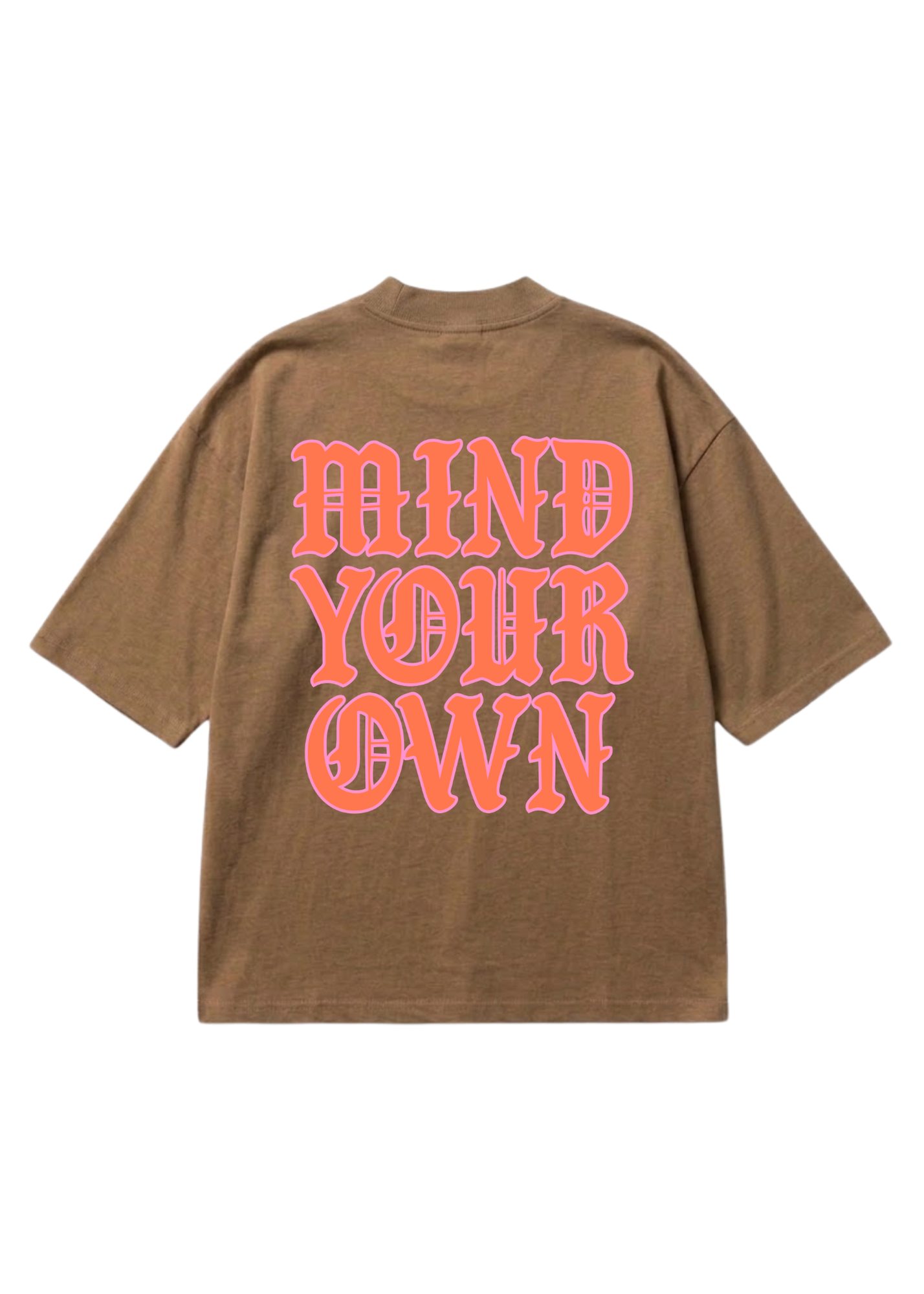 Back of a brown short sleeve shirt with the text MIND YOUR OWN in pink on a white background