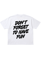 White t-shirt with black text 'DON'T FORGET TO HAVE FUN' on a white background, flat lay back view